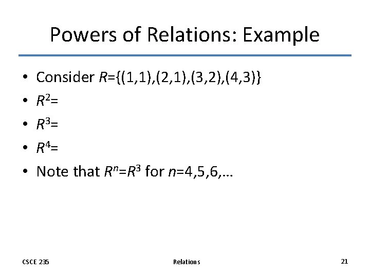 Powers of Relations: Example • • • Consider R={(1, 1), (2, 1), (3, 2), Powers of Relations: Example • • • Consider R={(1, 1), (2, 1), (3, 2),