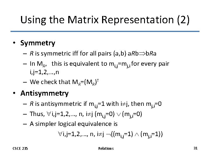 Using the Matrix Representation (2) • Symmetry – R is symmetric iff for all Using the Matrix Representation (2) • Symmetry – R is symmetric iff for all