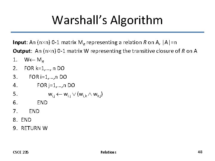 Warshall’s Algorithm Input: An (n n) 0 -1 matrix MR representing a relation R Warshall’s Algorithm Input: An (n n) 0 -1 matrix MR representing a relation R
