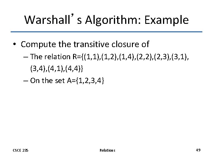 Warshall’s Algorithm: Example • Compute the transitive closure of – The relation R={(1, 1), Warshall’s Algorithm: Example • Compute the transitive closure of – The relation R={(1, 1),