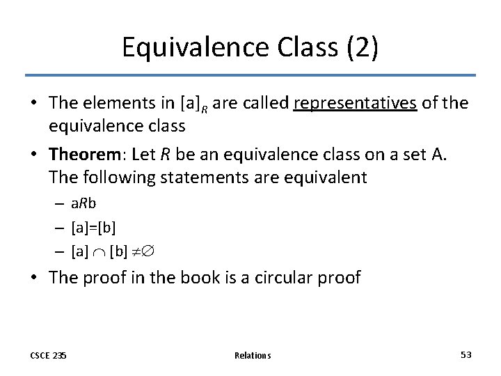 Equivalence Class (2) • The elements in [a]R are called representatives of the equivalence