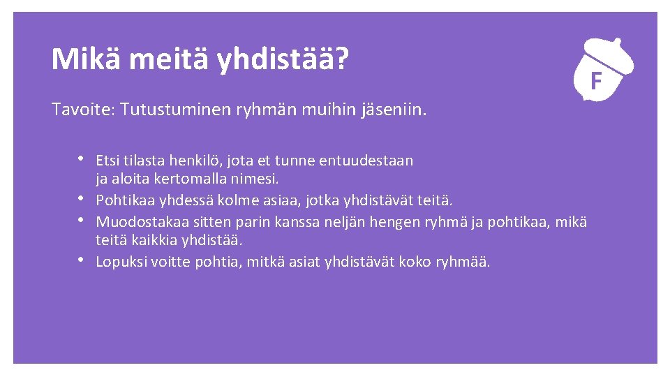 Mikä meitä yhdistää? Tavoite: Tutustuminen ryhmän muihin jäseniin. • Etsi tilasta henkilö, jota et