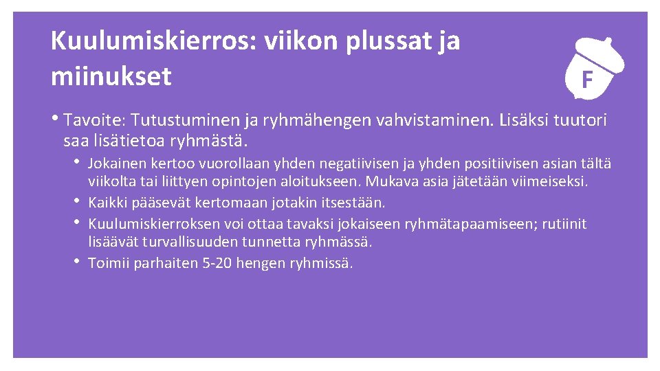 Kuulumiskierros: viikon plussat ja miinukset F • Tavoite: Tutustuminen ja ryhmähengen vahvistaminen. Lisäksi tuutori