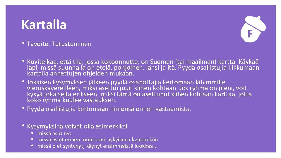 Kartalla • Tavoite: Tutustuminen F • Kuvitelkaa, että tila, jossa kokoonnutte, on Suomen (tai