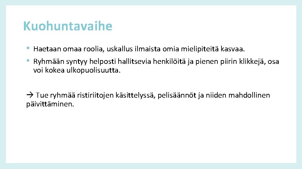 Kuohuntavaihe • Haetaan omaa roolia, uskallus ilmaista omia mielipiteitä kasvaa. • Ryhmään syntyy helposti