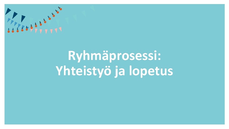 Ryhmäprosessi: Yhteistyö ja lopetus 