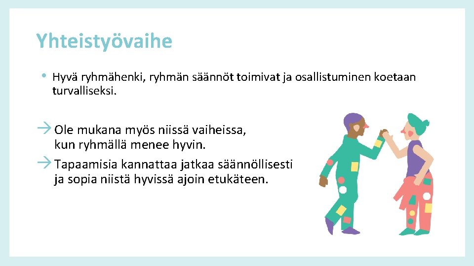 Yhteistyövaihe • Hyvä ryhmähenki, ryhmän säännöt toimivat ja osallistuminen koetaan turvalliseksi. Ole mukana myös