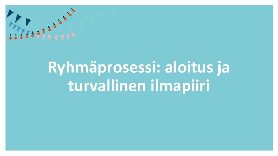 Ryhmäprosessi: aloitus ja turvallinen ilmapiiri 