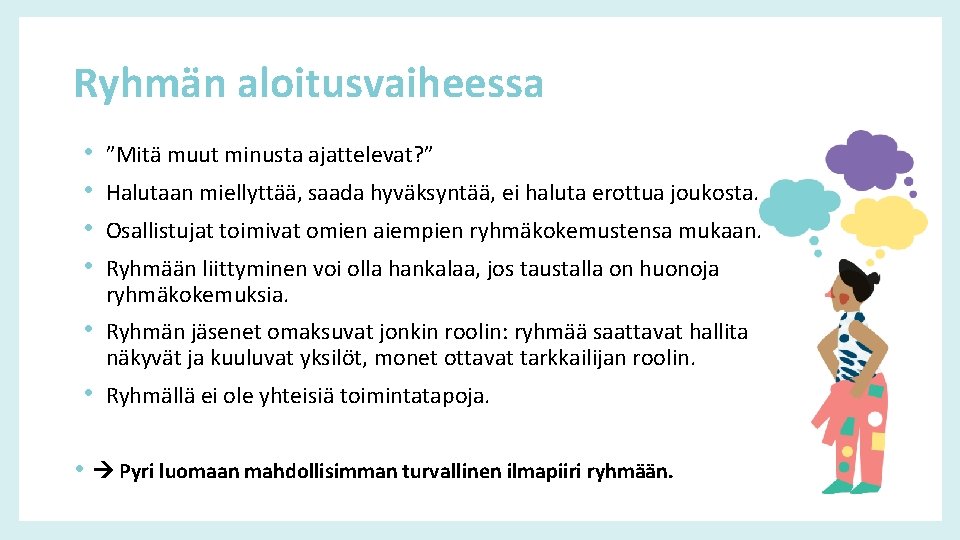 Ryhmän aloitusvaiheessa • • ”Mitä muut minusta ajattelevat? ” Halutaan miellyttää, saada hyväksyntää, ei