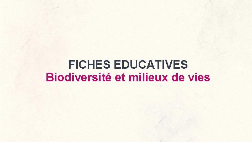 FICHES EDUCATIVES Biodiversité et milieux de vies 