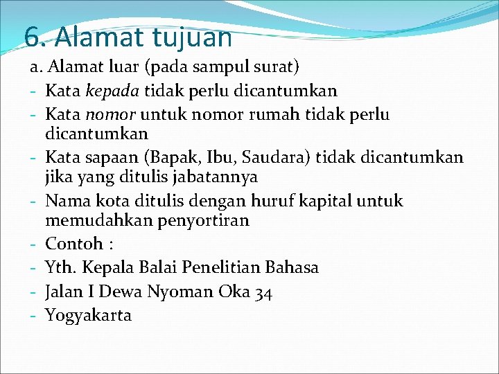 6. Alamat tujuan a. Alamat luar (pada sampul surat) - Kata kepada tidak perlu