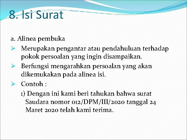 8. Isi Surat a. Alinea pembuka Ø Merupakan pengantar atau pendahuluan terhadap pokok persoalan