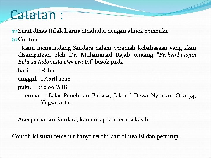 Catatan : Surat dinas tidak harus didahului dengan alinea pembuka. Contoh : Kami mengundang