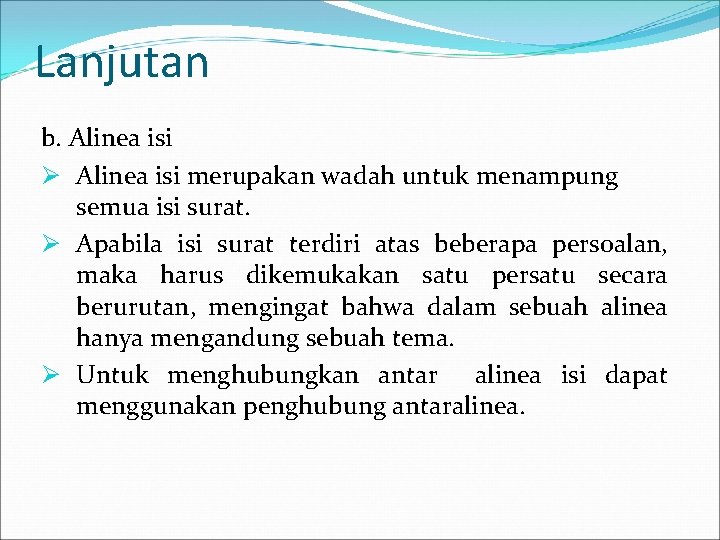 Lanjutan b. Alinea isi Ø Alinea isi merupakan wadah untuk menampung semua isi surat.