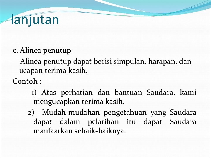 lanjutan c. Alinea penutup dapat berisi simpulan, harapan, dan ucapan terima kasih. Contoh :
