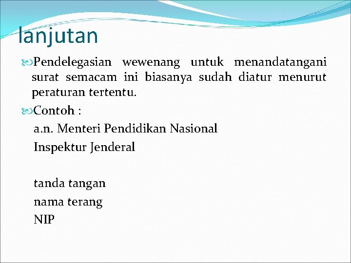 lanjutan Pendelegasian wewenang untuk menandatangani surat semacam ini biasanya sudah diatur menurut peraturan tertentu.