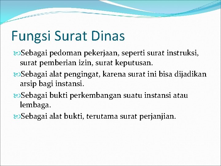 Fungsi Surat Dinas Sebagai pedoman pekerjaan, seperti surat instruksi, surat pemberian izin, surat keputusan.