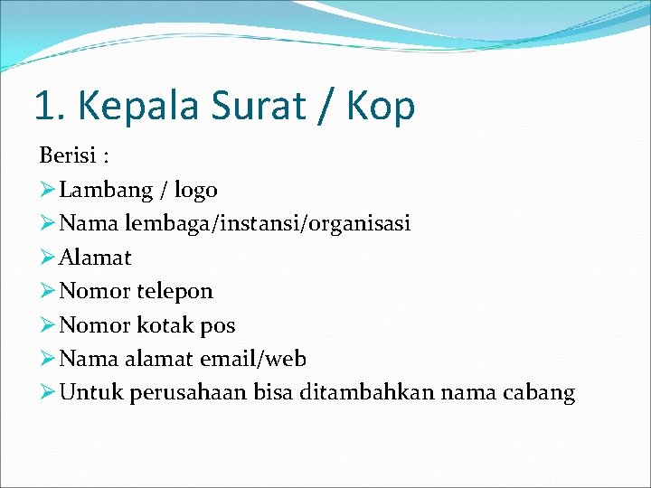 1. Kepala Surat / Kop Berisi : Ø Lambang / logo Ø Nama lembaga/instansi/organisasi