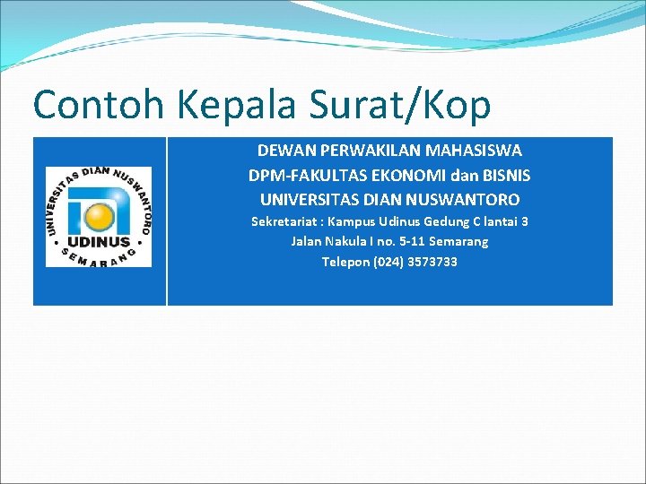 Contoh Kepala Surat/Kop DEWAN PERWAKILAN MAHASISWA DPM-FAKULTAS EKONOMI dan BISNIS UNIVERSITAS DIAN NUSWANTORO Sekretariat