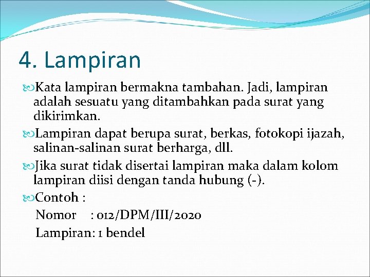 4. Lampiran Kata lampiran bermakna tambahan. Jadi, lampiran adalah sesuatu yang ditambahkan pada surat