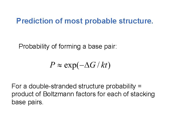 Prediction of most probable structure. Probability of forming a base pair: For a double-stranded