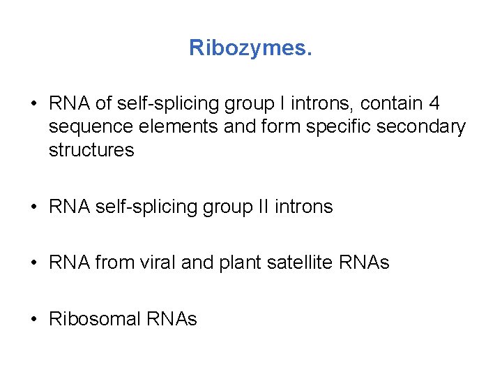 Ribozymes. • RNA of self-splicing group I introns, contain 4 sequence elements and form