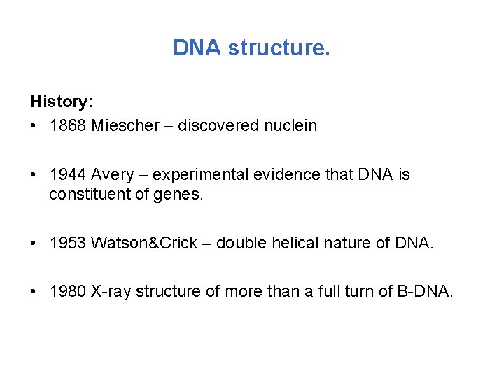 DNA structure. History: • 1868 Miescher – discovered nuclein • 1944 Avery – experimental