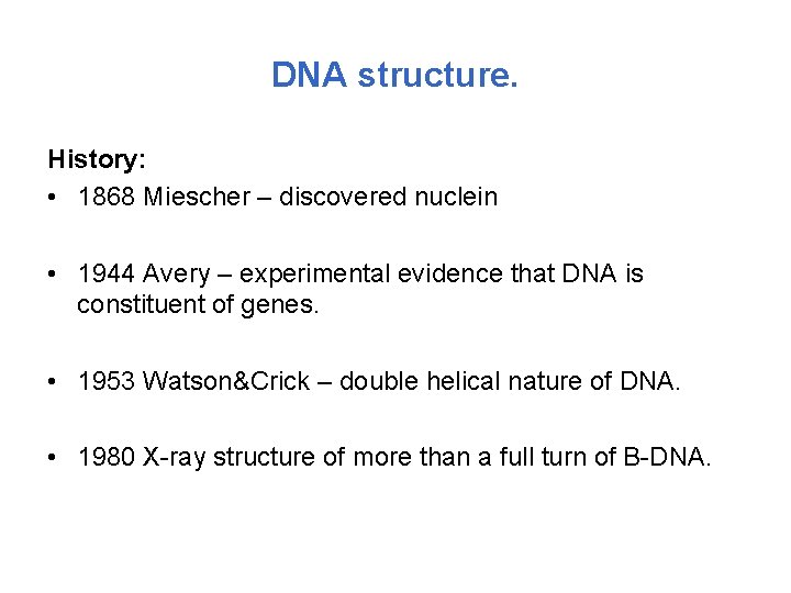 DNA structure. History: • 1868 Miescher – discovered nuclein • 1944 Avery – experimental