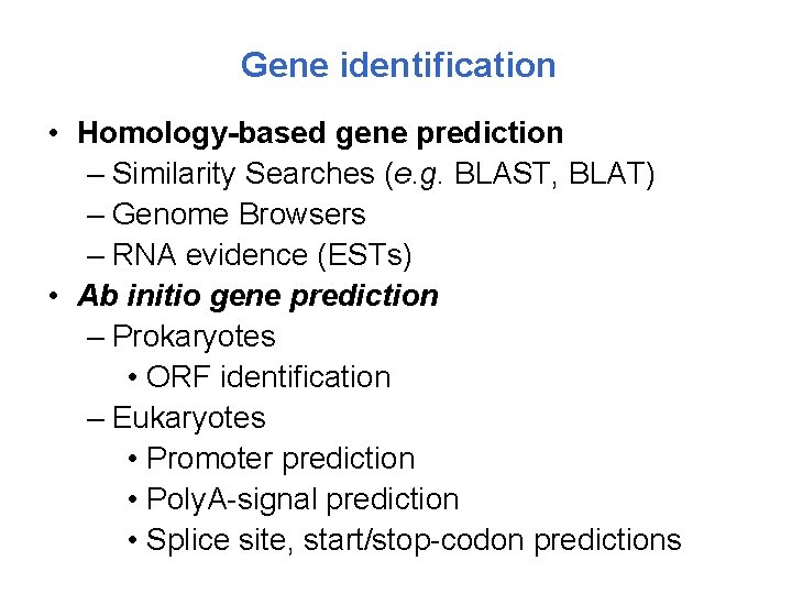 Gene identification • Homology-based gene prediction – Similarity Searches (e. g. BLAST, BLAT) –