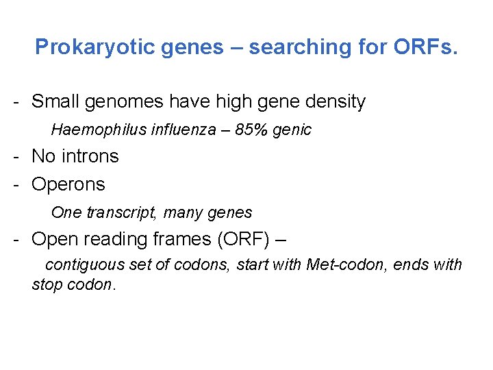 Prokaryotic genes – searching for ORFs. - Small genomes have high gene density Haemophilus