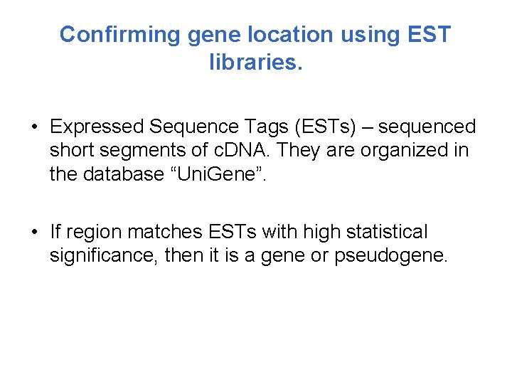 Confirming gene location using EST libraries. • Expressed Sequence Tags (ESTs) – sequenced short