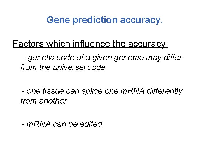 Gene prediction accuracy. Factors which influence the accuracy: - genetic code of a given