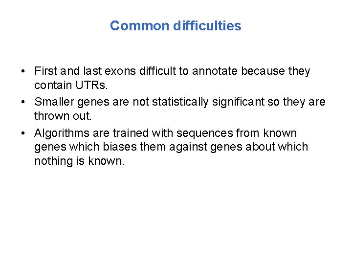 Common difficulties • First and last exons difficult to annotate because they contain UTRs.