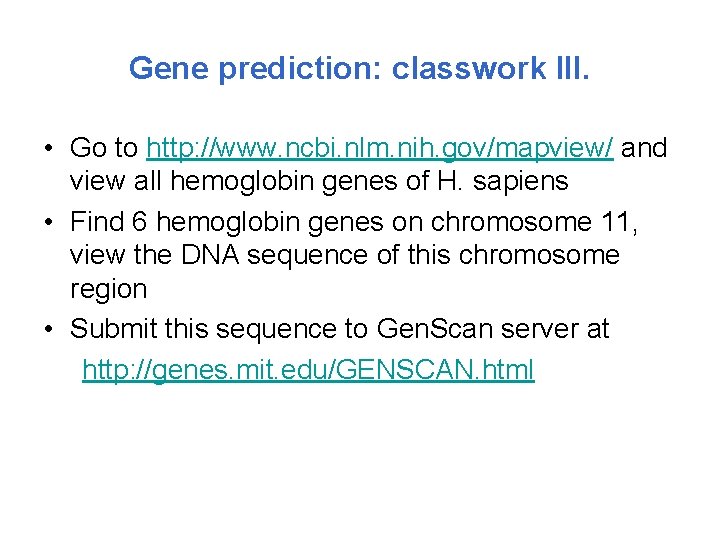 Gene prediction: classwork III. • Go to http: //www. ncbi. nlm. nih. gov/mapview/ and