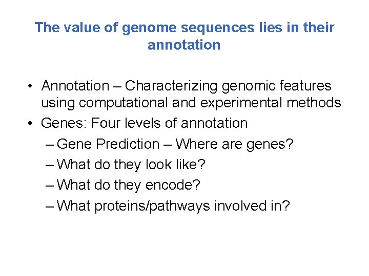 The value of genome sequences lies in their annotation • Annotation – Characterizing genomic