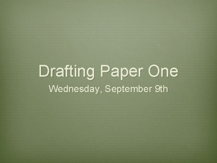 Drafting Paper One Wednesday, September 9 th 