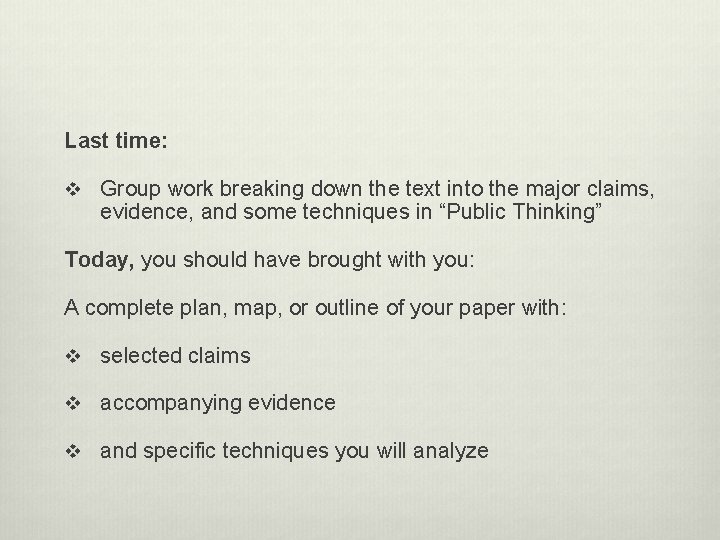 Last time: v Group work breaking down the text into the major claims, evidence,