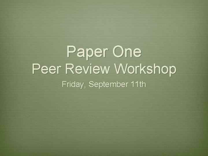 Paper One Peer Review Workshop Friday, September 11 th 