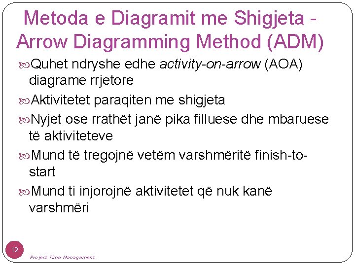 Metoda e Diagramit me Shigjeta Arrow Diagramming Method (ADM) Quhet ndryshe edhe activity-on-arrow (AOA)