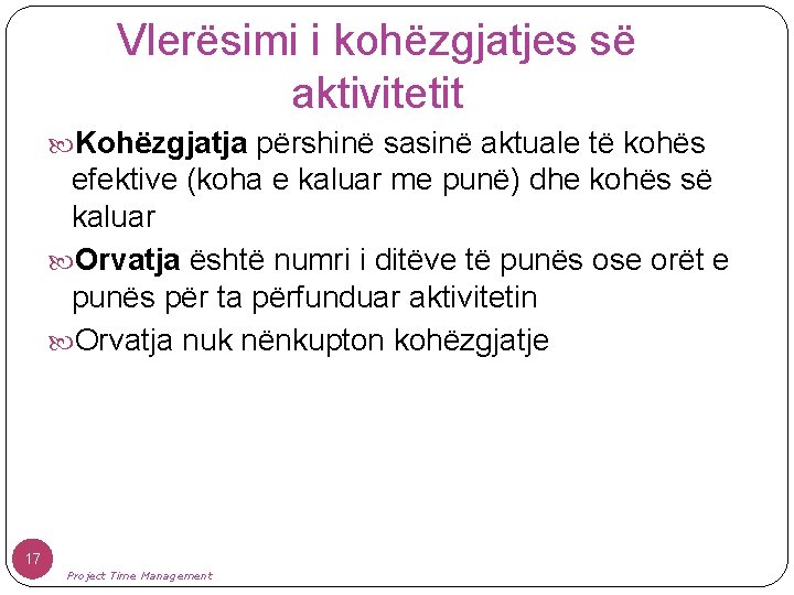 Vlerësimi i kohëzgjatjes së aktivitetit Kohëzgjatja përshinë sasinë aktuale të kohës efektive (koha e