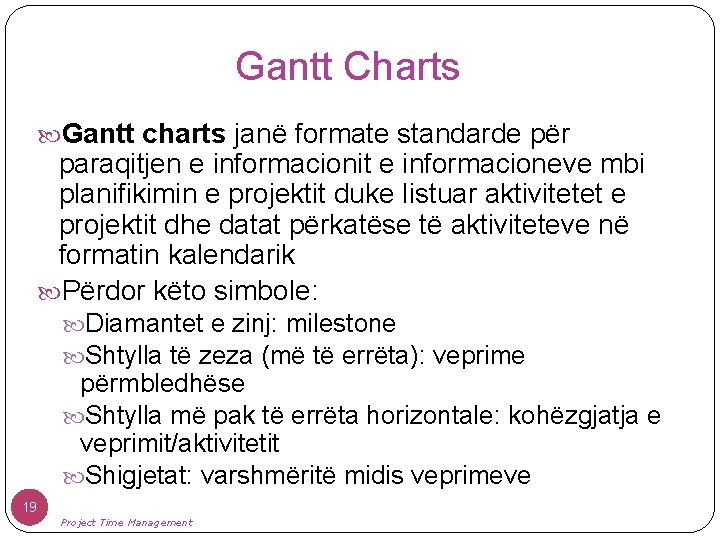 Gantt Charts Gantt charts janë formate standarde për paraqitjen e informacionit e informacioneve mbi