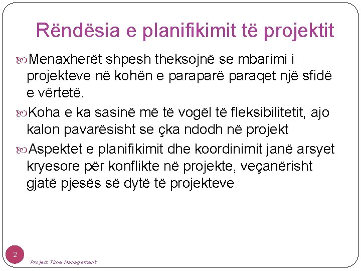 Rëndësia e planifikimit të projektit Menaxherët shpesh theksojnë se mbarimi i projekteve në kohën