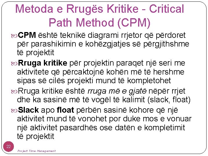 Metoda e Rrugës Kritike - Critical Path Method (CPM) CPM është teknikë diagrami rrjetor