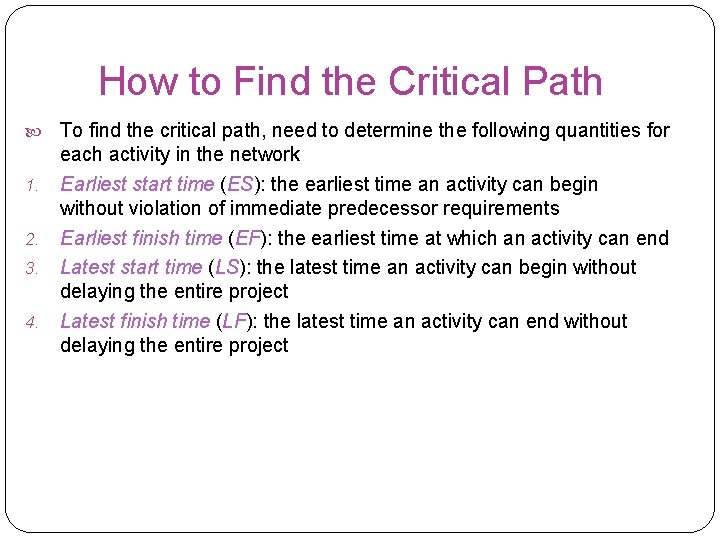 How to Find the Critical Path 1. 2. 3. 4. To find the critical