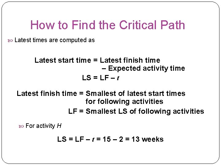 How to Find the Critical Path Latest times are computed as Latest start time