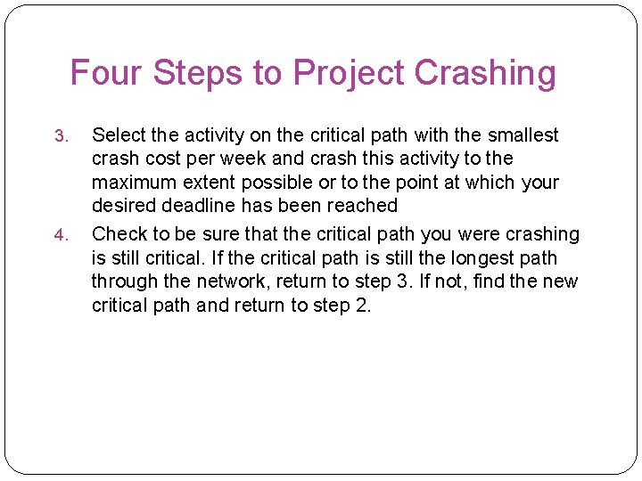 Four Steps to Project Crashing 3. 4. Select the activity on the critical path