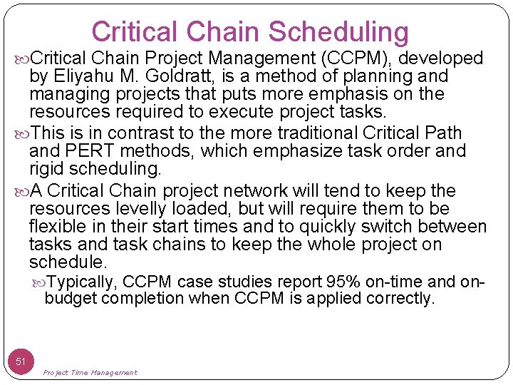 Critical Chain Scheduling Critical Chain Project Management (CCPM), developed by Eliyahu M. Goldratt, is