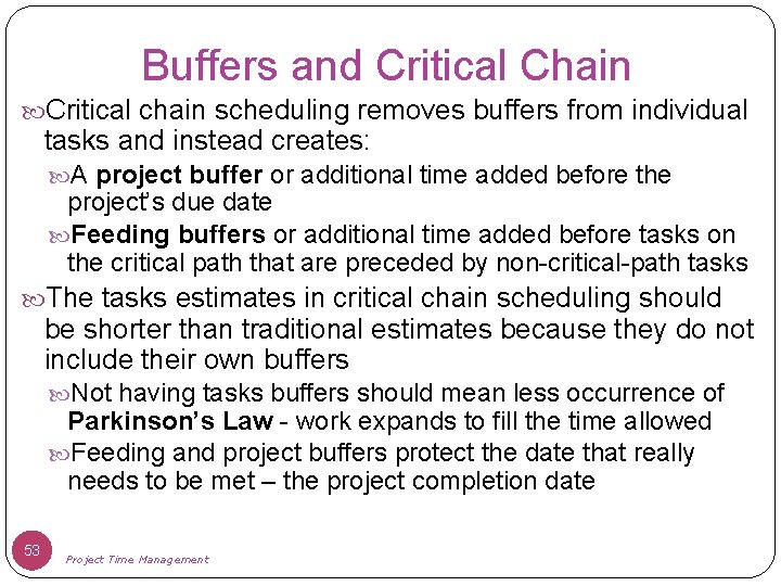 Buffers and Critical Chain Critical chain scheduling removes buffers from individual tasks and instead