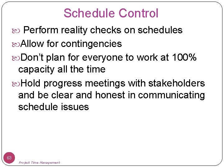 Schedule Control Perform reality checks on schedules Allow for contingencies Don’t plan for everyone