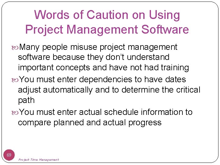 Words of Caution on Using Project Management Software Many people misuse project management software